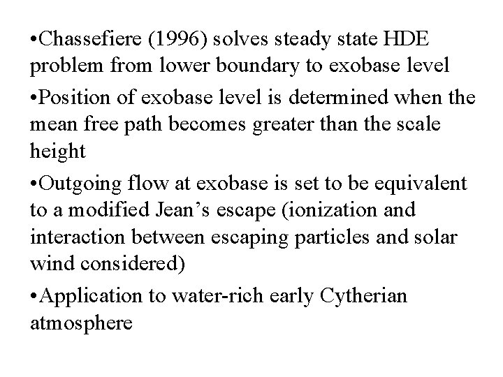  • Chassefiere (1996) solves steady state HDE problem from lower boundary to exobase