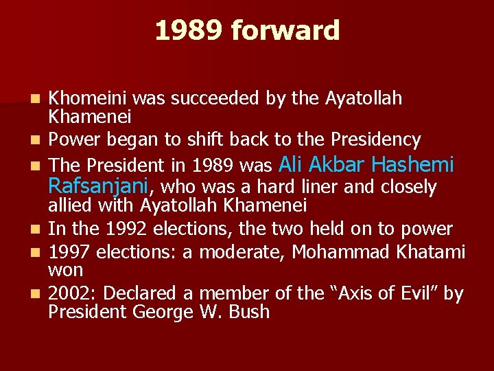 1989 forward n n n Khomeini was succeeded by the Ayatollah Khamenei Power began