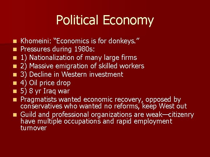 Political Economy Khomeini: “Economics is for donkeys. ” Pressures during 1980 s: 1) Nationalization