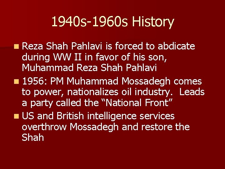 1940 s-1960 s History n Reza Shah Pahlavi is forced to abdicate during WW