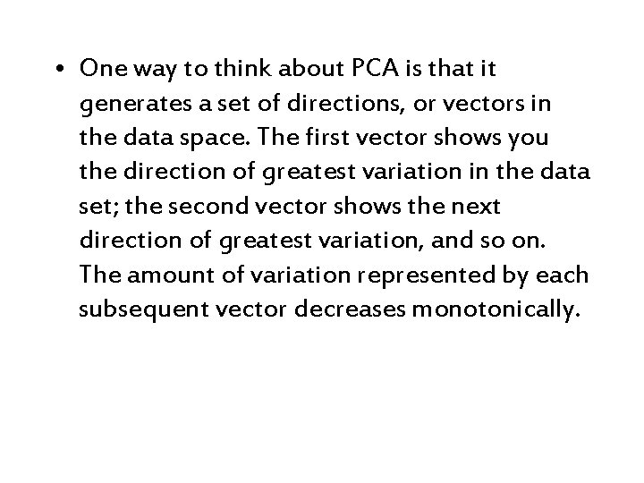  • One way to think about PCA is that it generates a set