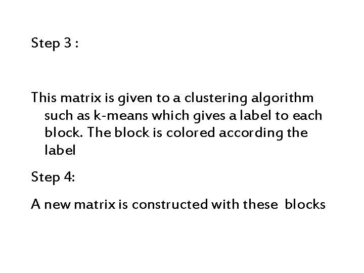 Step 3 : This matrix is given to a clustering algorithm such as k-means