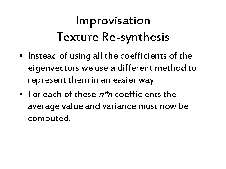Improvisation Texture Re-synthesis • Instead of using all the coefficients of the eigenvectors we