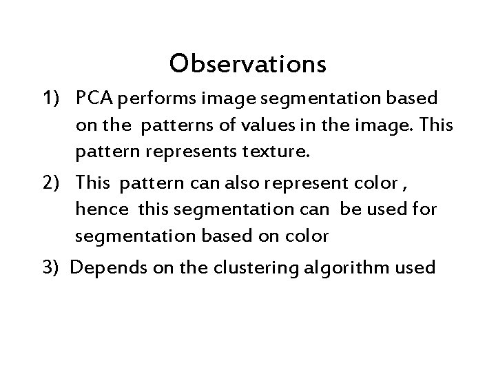 Observations 1) PCA performs image segmentation based on the patterns of values in the