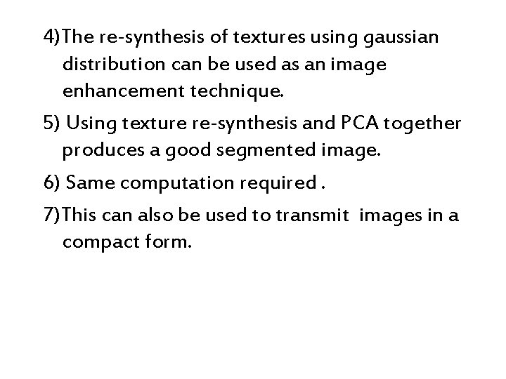 4)The re-synthesis of textures using gaussian distribution can be used as an image enhancement