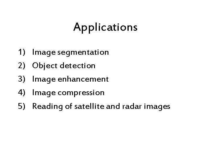 Applications 1) 2) 3) 4) 5) Image segmentation Object detection Image enhancement Image compression