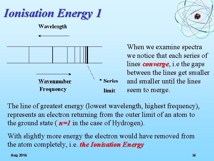 Ionisation Energy 1 Frequency When we examine spectra we notice that each series of