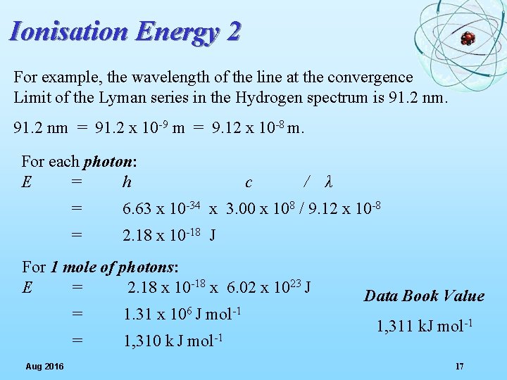 Ionisation Energy 2 For example, the wavelength of the line at the convergence Limit