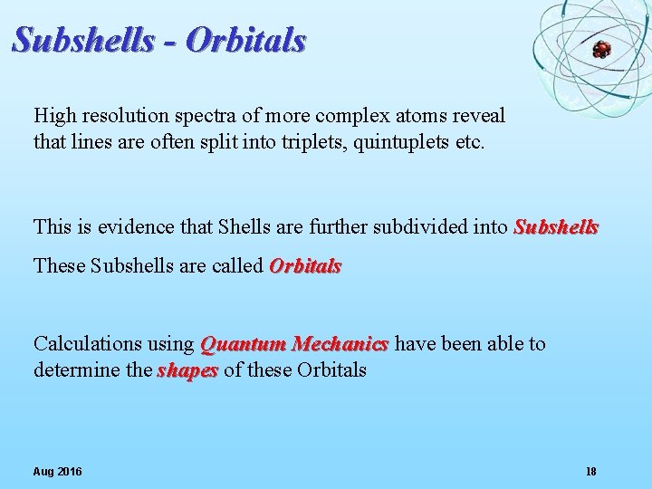 Subshells - Orbitals High resolution spectra of more complex atoms reveal that lines are