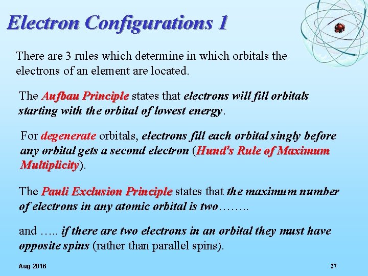 Electron Configurations 1 There are 3 rules which determine in which orbitals the electrons