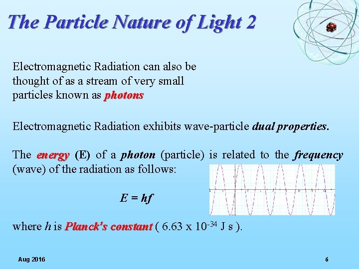 The Particle Nature of Light 2 Electromagnetic Radiation can also be thought of as