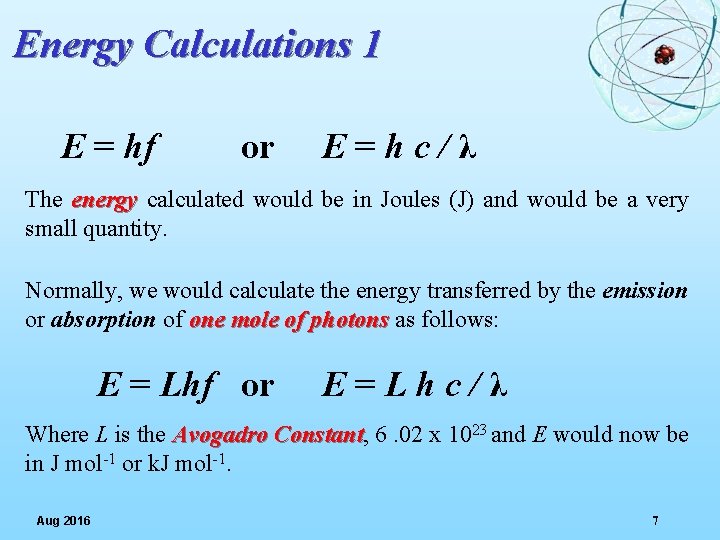 Energy Calculations 1 E = hf or E=hc/λ The energy calculated would be in