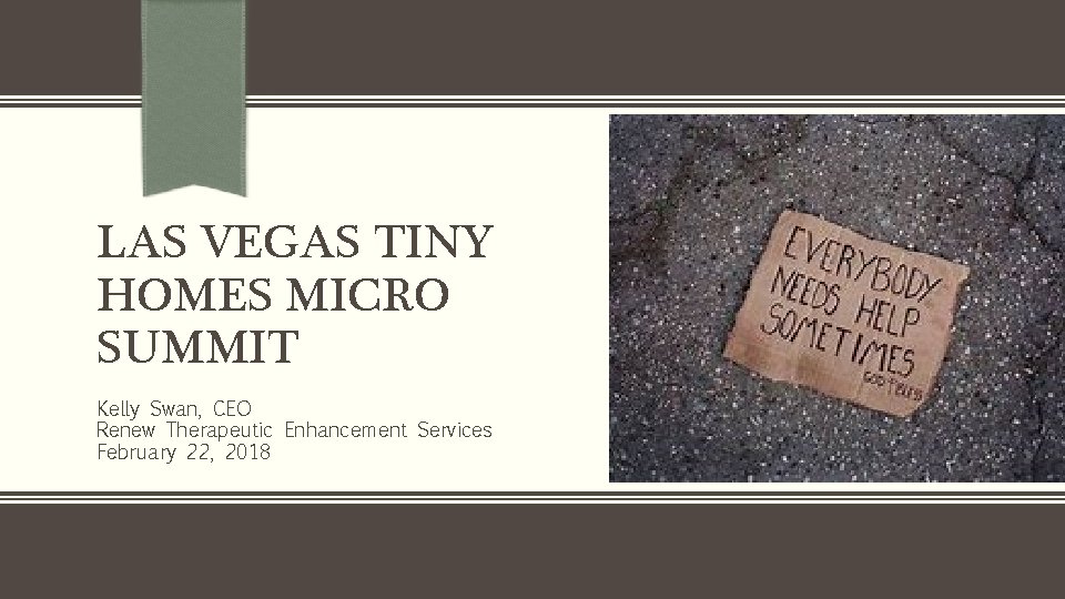 LAS VEGAS TINY HOMES MICRO SUMMIT Kelly Swan, CEO Renew Therapeutic Enhancement Services February