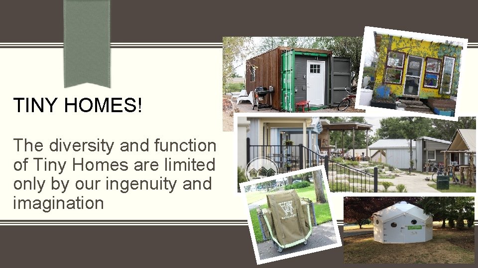  . TINY HOMES! The diversity and function of Tiny Homes are limited only