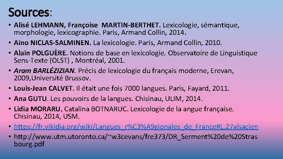 Sources: • Alisé LEHMANN, Françoise MARTIN-BERTHET. Lexicologie, sémantique, morphologie, lexicographie. Paris, Armand Collin, 2014.
