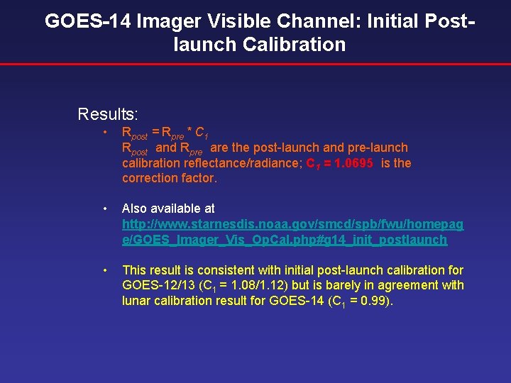 GOES-14 Imager Visible Channel: Initial Postlaunch Calibration Results: • Rpost = Rpre * C