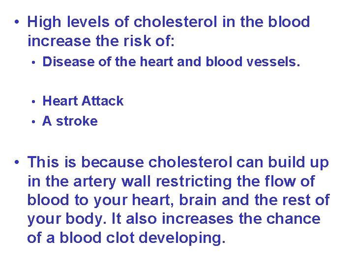  • High levels of cholesterol in the blood increase the risk of: •