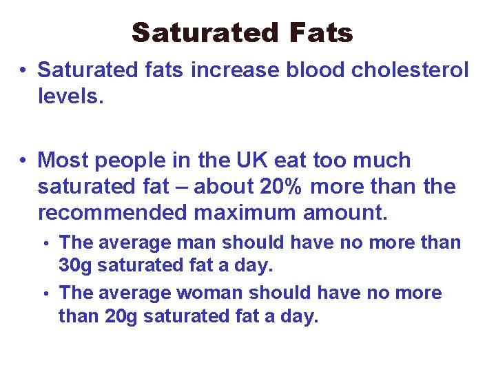 Saturated Fats • Saturated fats increase blood cholesterol levels. • Most people in the