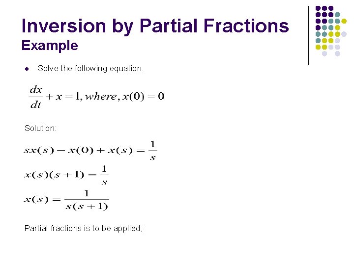 Inversion by Partial Fractions Example l Solve the following equation. Solution: Partial fractions is