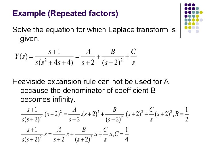 Example (Repeated factors) Solve the equation for which Laplace transform is given. Heaviside expansion