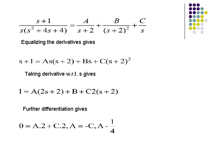 Equalizing the derivatives gives Taking derivative w. r. t. s gives Further differentiation gives