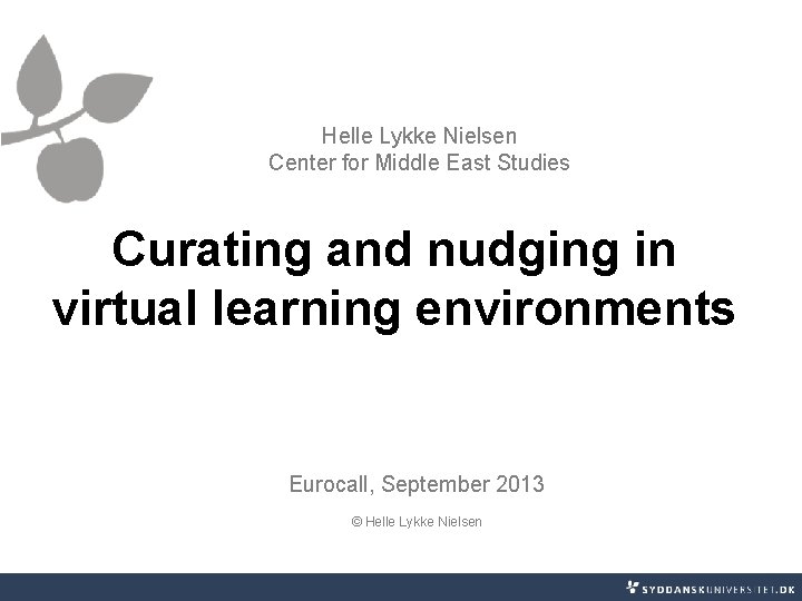 Helle Lykke Nielsen Center for Middle East Studies Curating and nudging in virtual learning Helle Lykke Nielsen Center for Middle East Studies Curating and nudging in virtual learning