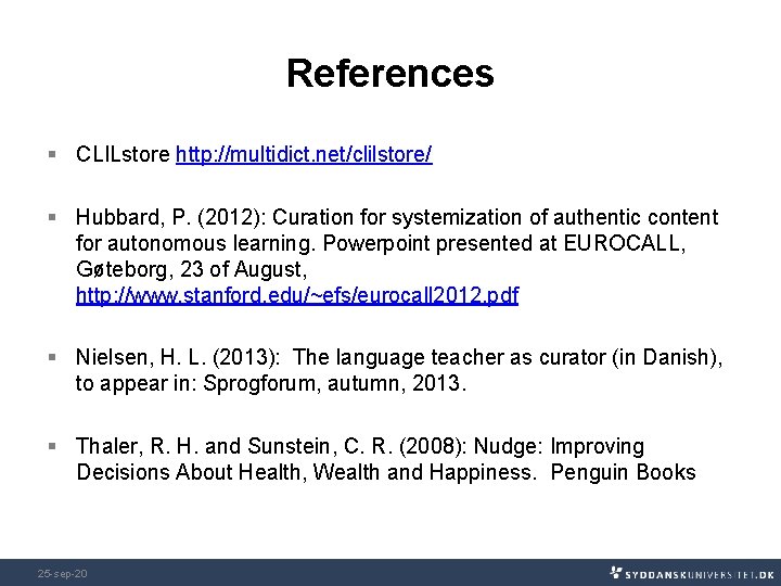 References § CLILstore http: //multidict. net/clilstore/ § Hubbard, P. (2012): Curation for systemization of References § CLILstore http: //multidict. net/clilstore/ § Hubbard, P. (2012): Curation for systemization of