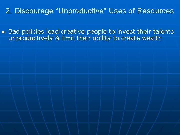 2. Discourage “Unproductive” Uses of Resources n Bad policies lead creative people to invest