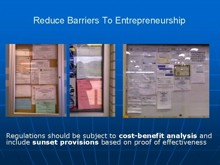 Reduce Barriers To Entrepreneurship Regulations should be subject to cost-benefit analysis and include sunset