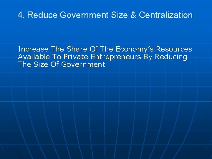 4. Reduce Government Size & Centralization Increase The Share Of The Economy’s Resources Available