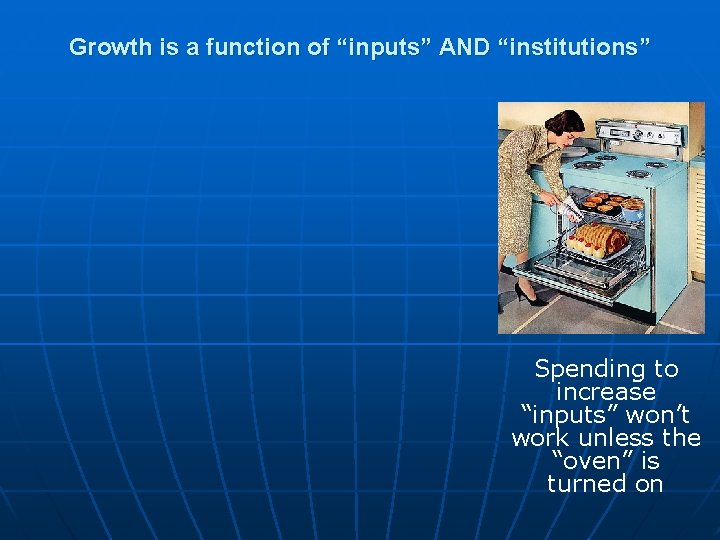 Growth is a function of “inputs” AND “institutions” Spending to increase “inputs” won’t work