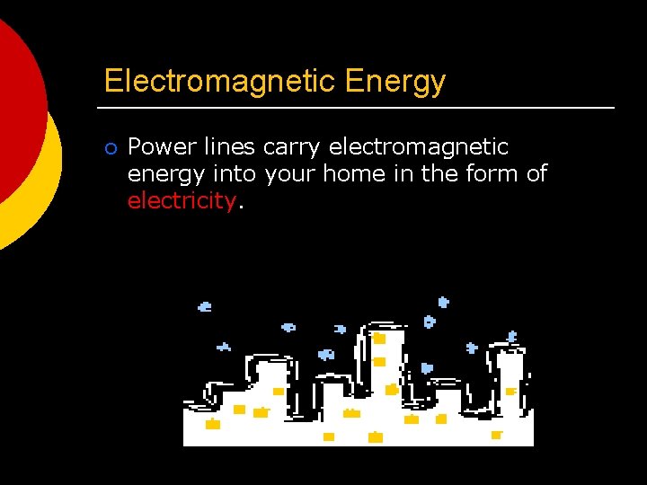 Electromagnetic Energy ¡ Power lines carry electromagnetic energy into your home in the form