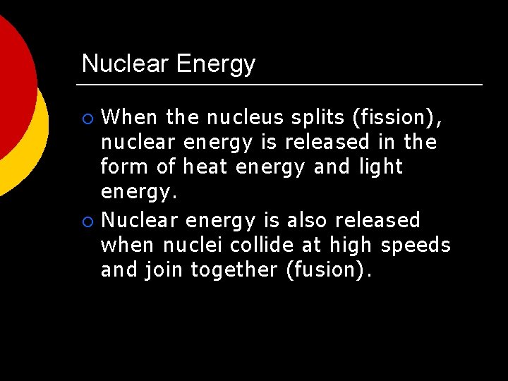 Nuclear Energy When the nucleus splits (fission), nuclear energy is released in the form