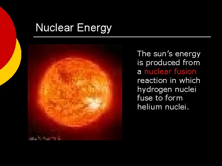 Nuclear Energy The sun’s energy is produced from a nuclear fusion reaction in which