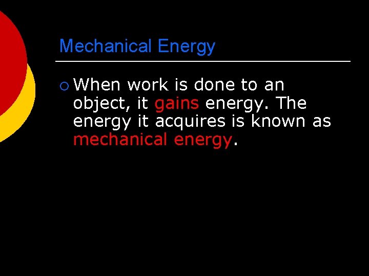 Mechanical Energy ¡ When work is done to an object, it gains energy. The