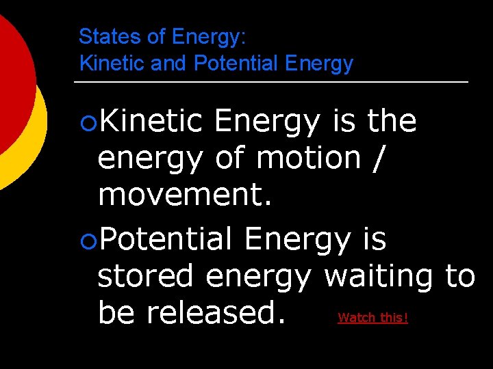 States of Energy: Kinetic and Potential Energy ¡Kinetic Energy is the energy of motion