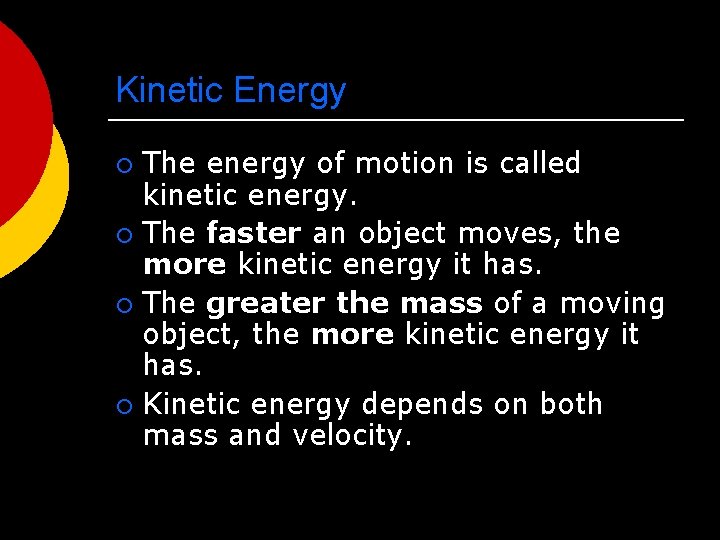 Kinetic Energy The energy of motion is called kinetic energy. ¡ The faster an