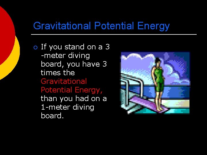 Gravitational Potential Energy ¡ If you stand on a 3 -meter diving board, you