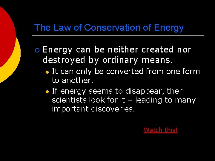 The Law of Conservation of Energy ¡ Energy can be neither created nor destroyed