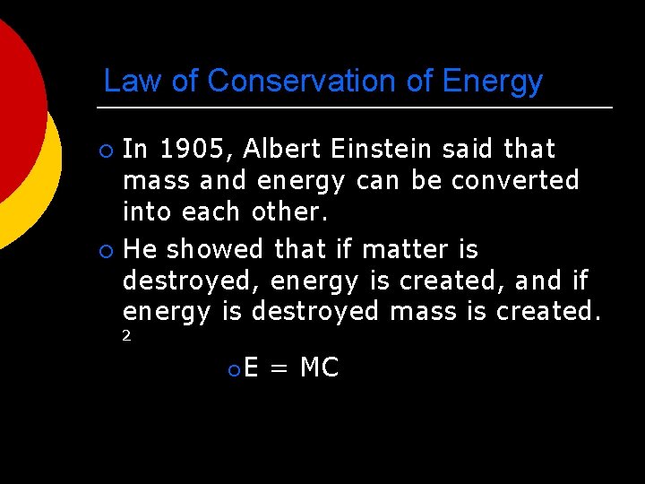 Law of Conservation of Energy In 1905, Albert Einstein said that mass and energy