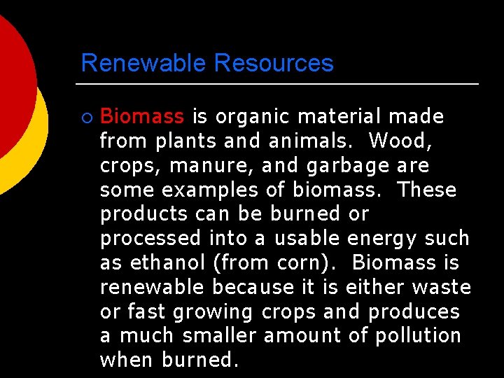 Renewable Resources ¡ Biomass is organic material made from plants and animals. Wood, crops,