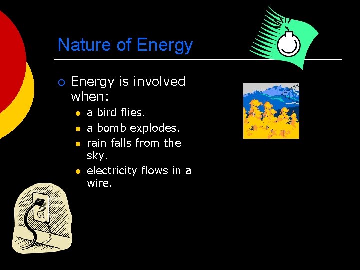 Nature of Energy ¡ Energy is involved when: l l a bird flies. a