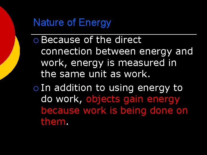 Nature of Energy ¡ Because of the direct connection between energy and work, energy