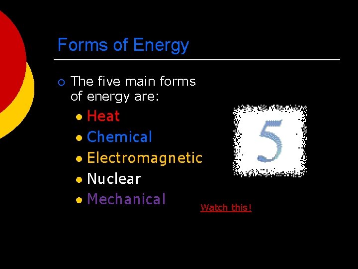 Forms of Energy ¡ The five main forms of energy are: Heat l Chemical