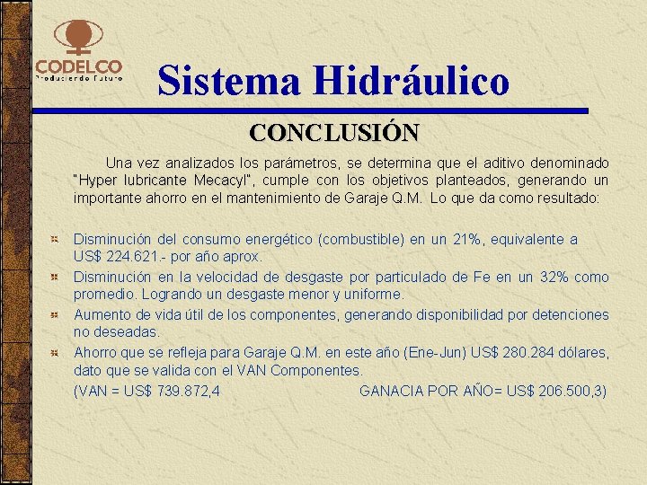 Sistema Hidráulico CONCLUSIÓN Una vez analizados los parámetros, se determina que el aditivo denominado