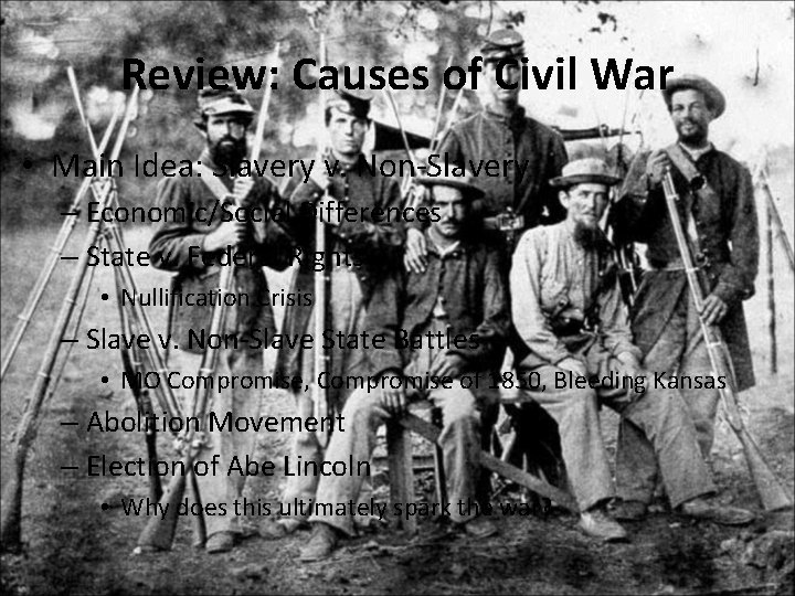 Review: Causes of Civil War • Main Idea: Slavery v. Non-Slavery – Economic/Social Differences