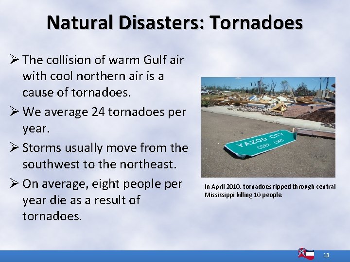 Natural Disasters: Tornadoes Ø The collision of warm Gulf air with cool northern air Natural Disasters: Tornadoes Ø The collision of warm Gulf air with cool northern air
