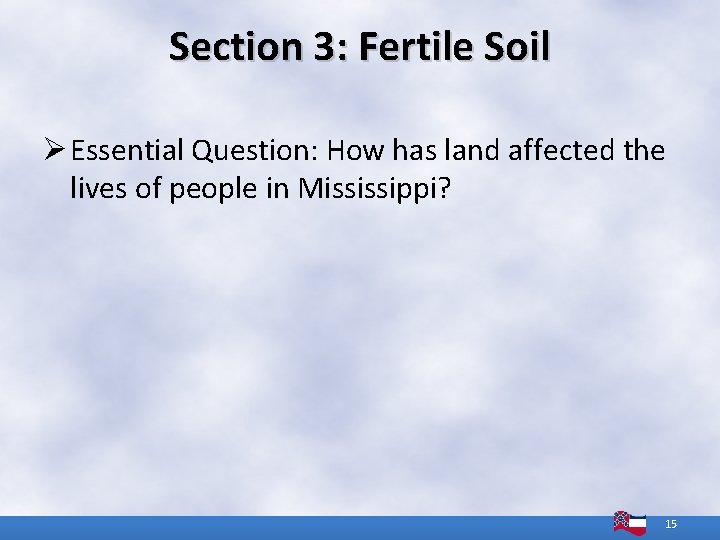 Section 3: Fertile Soil Ø Essential Question: How has land affected the lives of Section 3: Fertile Soil Ø Essential Question: How has land affected the lives of