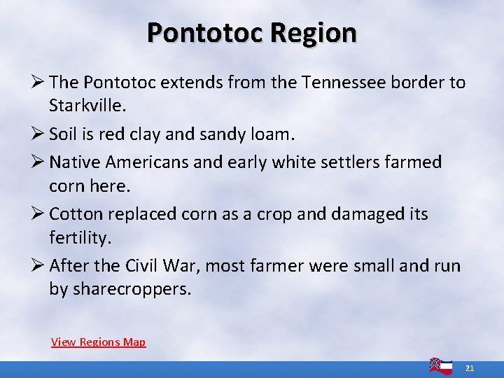 Pontotoc Region Ø The Pontotoc extends from the Tennessee border to Starkville. Ø Soil Pontotoc Region Ø The Pontotoc extends from the Tennessee border to Starkville. Ø Soil