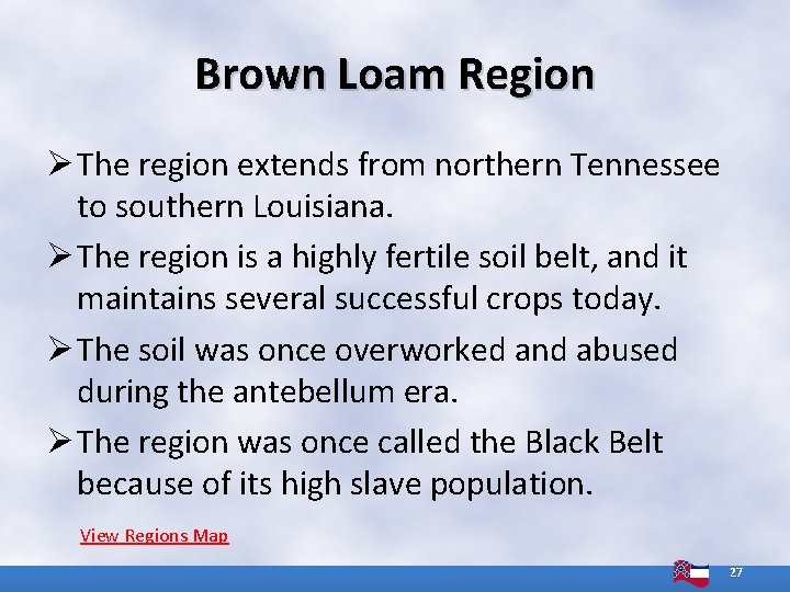Brown Loam Region Ø The region extends from northern Tennessee to southern Louisiana. Ø Brown Loam Region Ø The region extends from northern Tennessee to southern Louisiana. Ø